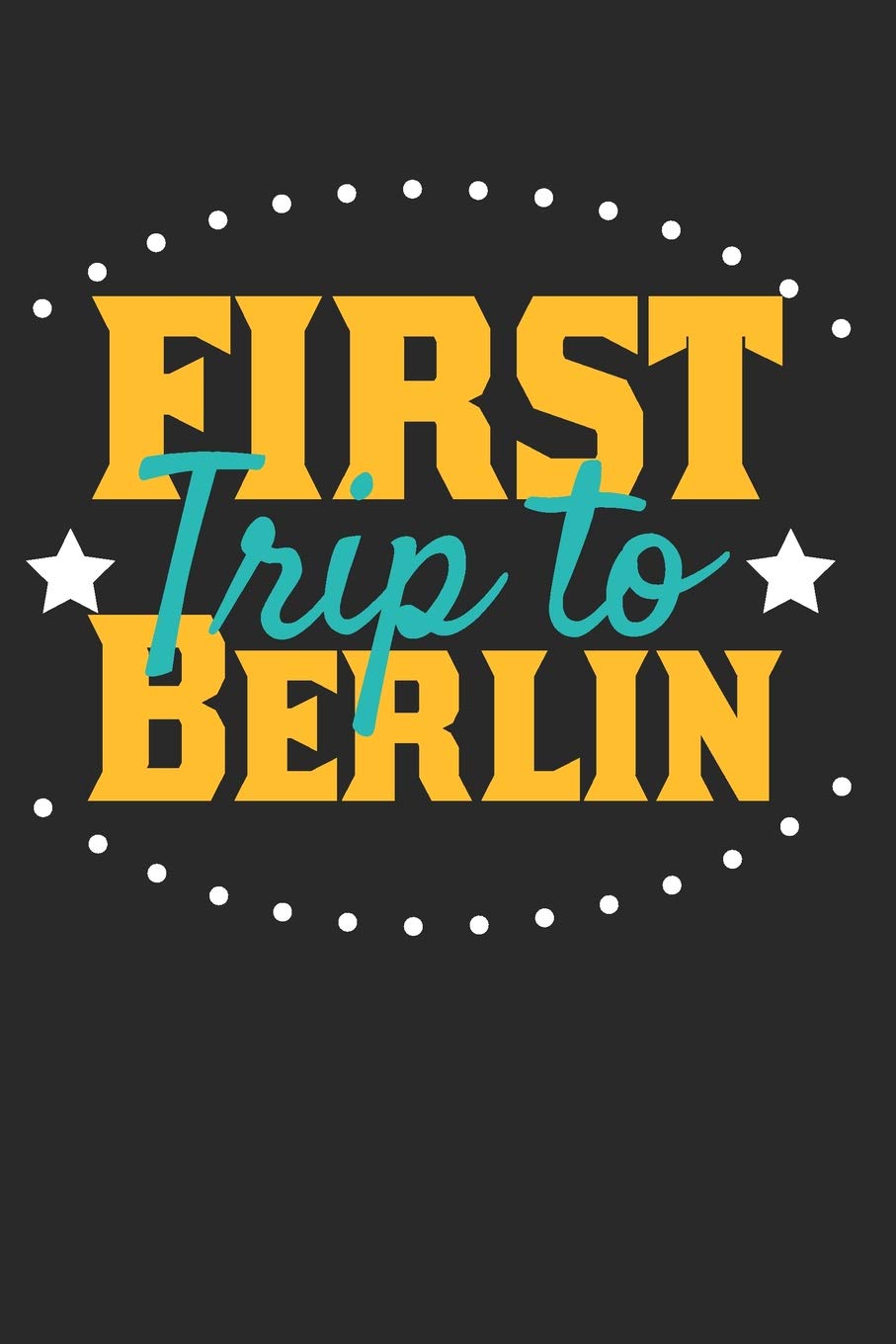 First Trip To Berlin: 6x9 Dot Grid Composition Notebook perfect gift for your Trip to Berlin for every Traveler book