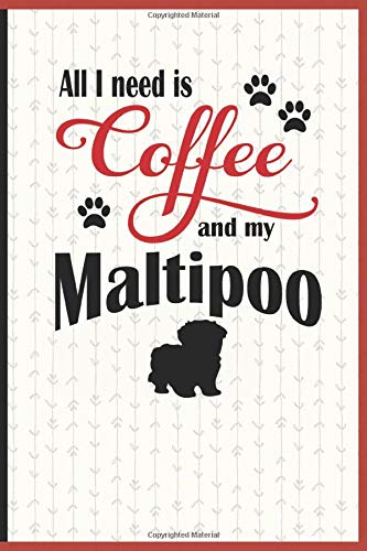 All I need is Coffee and my Maltipoo: A diary for me and my dogs adventures and journaling my well deserved coffee consume Memories