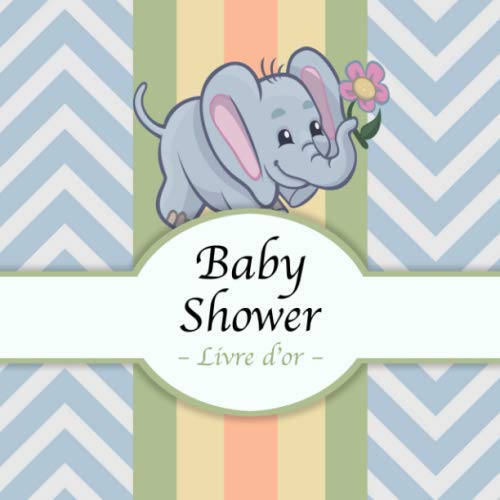 Babyshower - Livre d'or -: Félicitations et Jolis Souvenirs I Thème éléphants I Babyshower Decoration Fille ou garcon I Pour 60 Entrées I Softcover I ... photos I Idée cadeau pour la future maman book