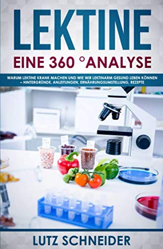 Lektine – Eine 360° Analyse: Warum Lektine krank machen und wie wir lektinarm gesund leben können – Hintergründe, Anleitungen, Ernährungsumstellung, Rezepte Medicine