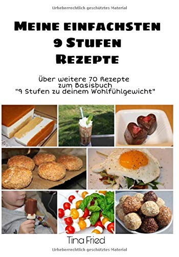 Meine einfachsten 9 Stufen Rezepte: über weitere 70 Rezepten zum Basisbuch „9 Stufen zu deinem Wohlfühlkörper“ Cooking & Enjoying