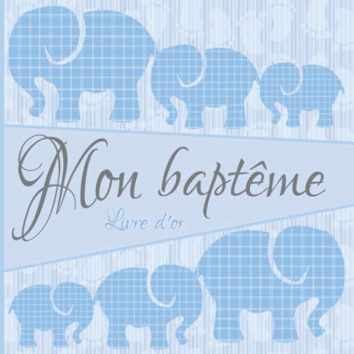 Mon baptême: Livre d'or I Félicitations et Jolis Souvenirs I Eléphant Famille Bleu I Baptéme Decoration Fille ou garcon I Pour 30 Entrées I Softcover ... belles photos I Idée cadeau pour le filleul book