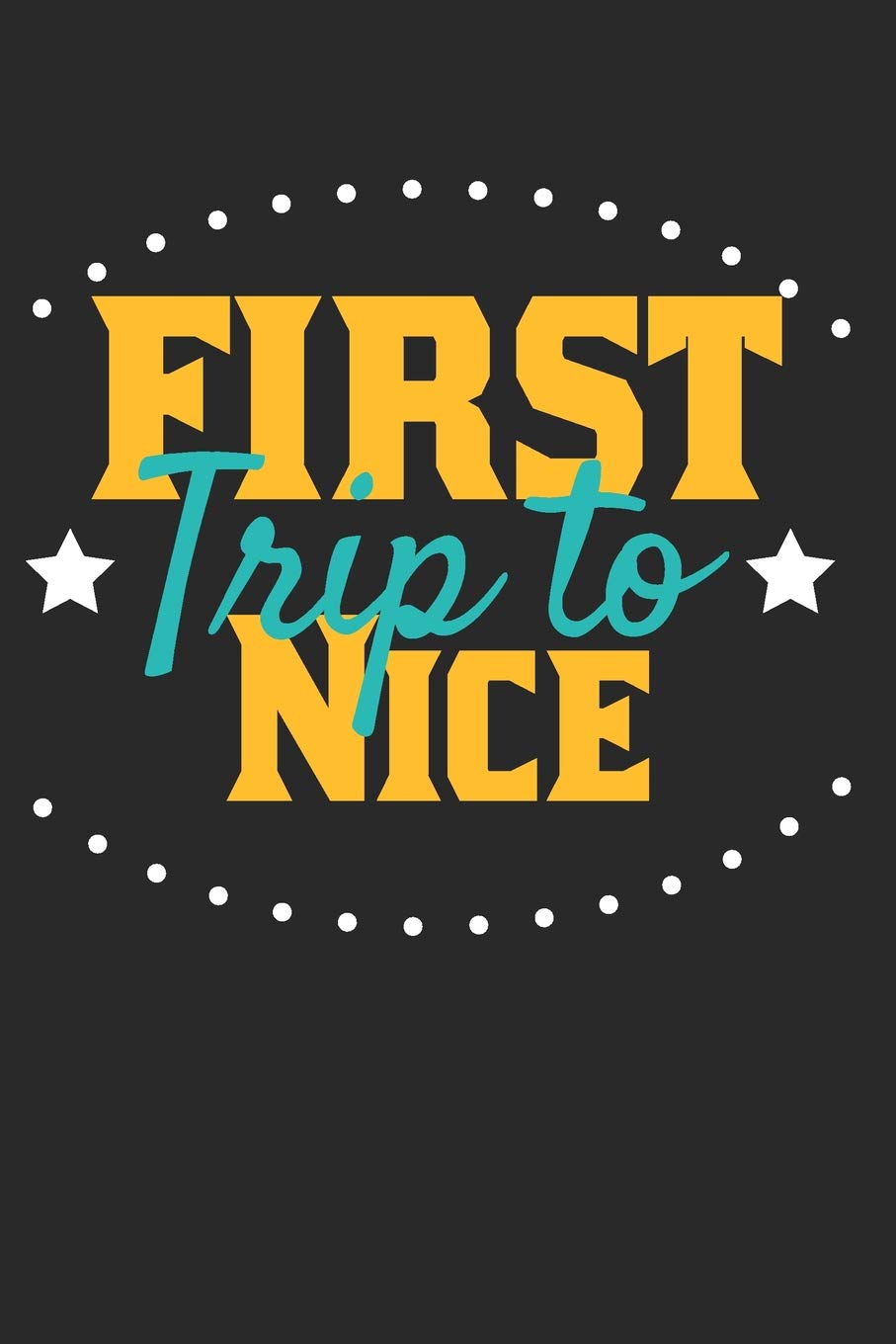 First Trip To Nice: 6x9 Blank Lined Composition Notebook perfect gift for your Trip to Nice for every Traveler Books