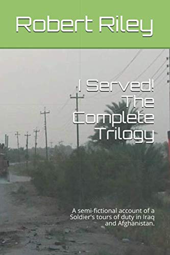 I Served! The Complete Trilogy: A semi-fictional account of a Soldier's tours of duty in Iraq and Afghanistan. Contemporary literature Books