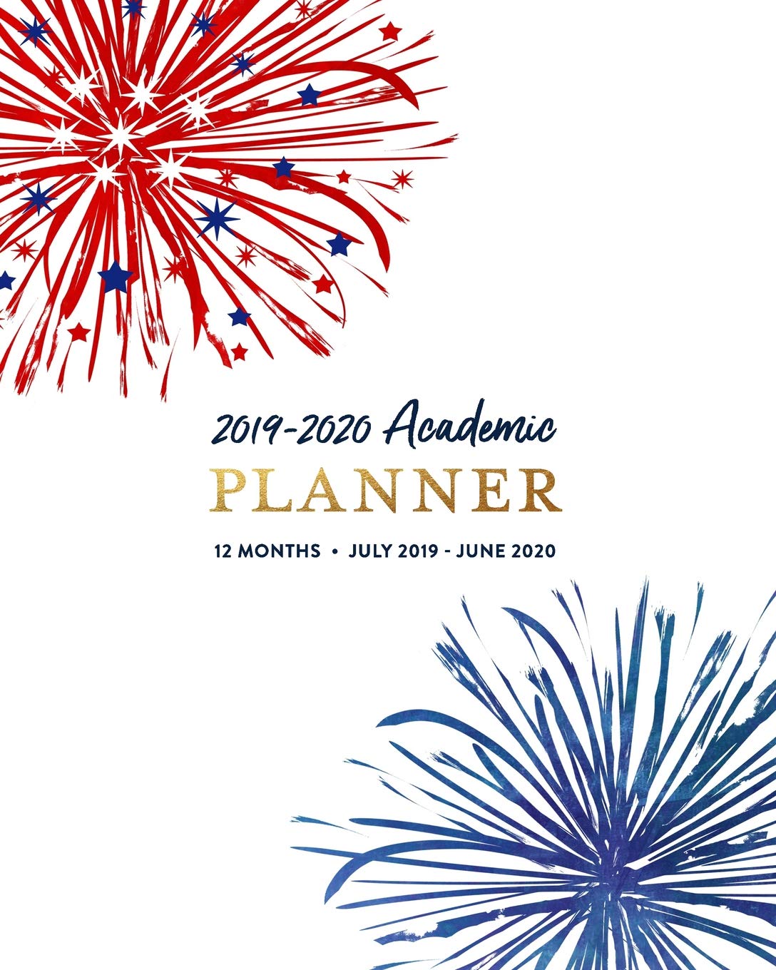 2019-2020 Academic Planner, 12 Months, July 2019 - June 2020: Red White & Blue Fireworks Weekly Dated Calendar Organizer with To-Do's, Checklists, Notes and Goal Setting Pages Poetry