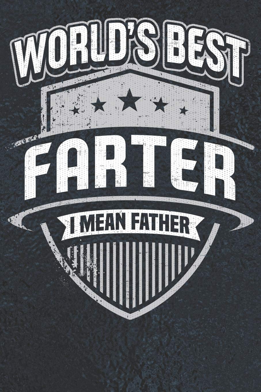 World's Best Farter I Mean Father: Blank Lined Journal With Date Headers Parents & Children