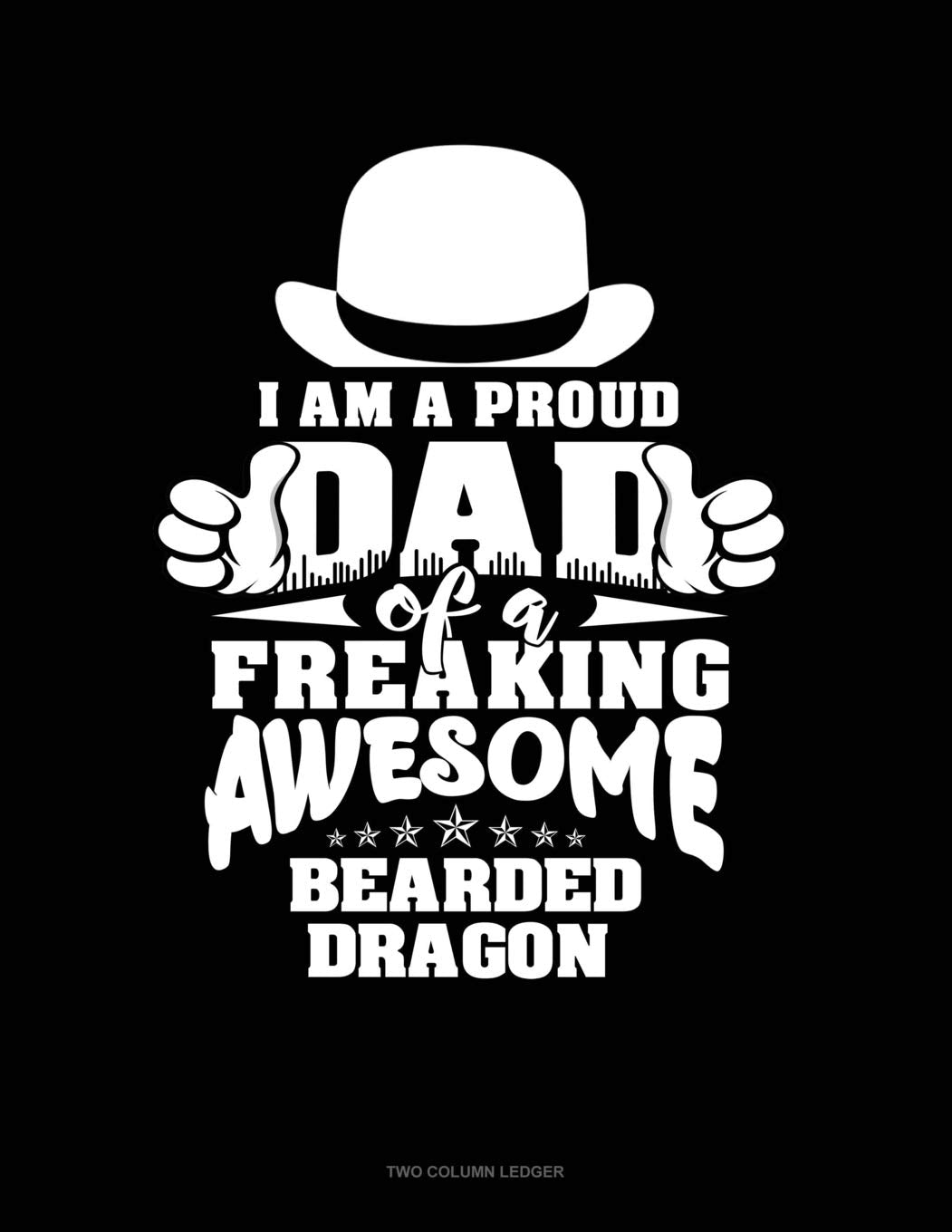 I Am A Proud Dad Of A Freaking Awesome Bearded Dragon: Two Column Ledger Essays & Short Stories