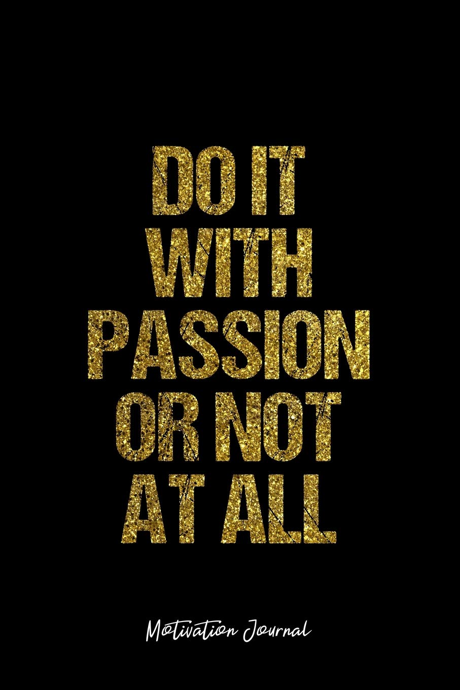 Motivation Journal: Dot Grid Gift Idea - Do It With Passion Or Not At All Motivation Quote Journal - black Dotted Diary, Planner, Gratitude, Writing, Travel, Goal, Bullet Notebook - 6x9 120 pages Books