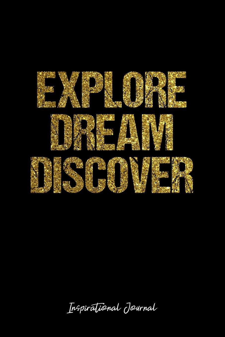 Inspirational Journal: Dot Grid Gift Idea - Explore Dream Discover Inspirational Quote Journal - black Dotted Diary, Planner, Gratitude, Writing, Travel, Goal, Bullet Notebook - 6x9 120 pages Books
