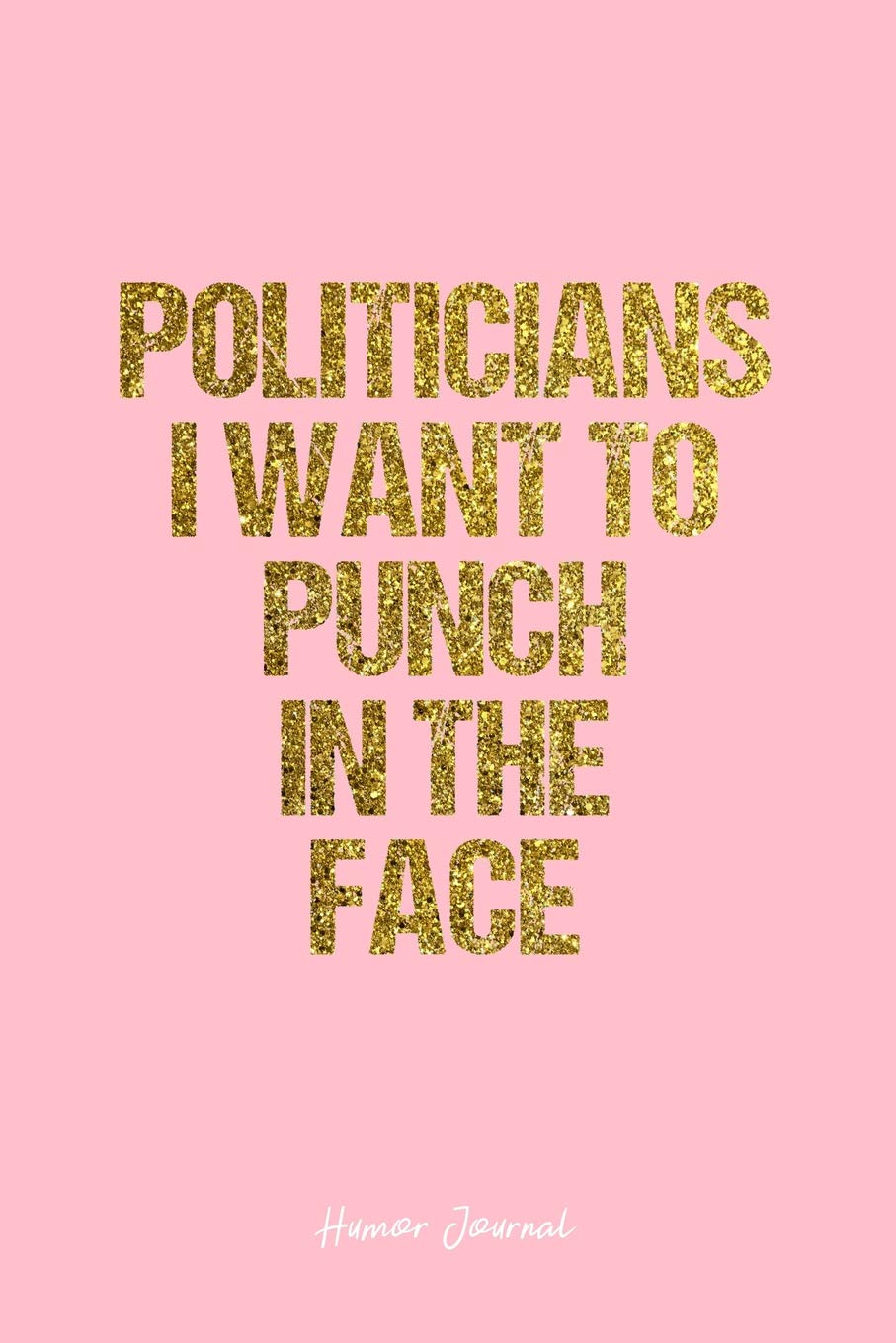Humor Journal: Dot Grid Gift Idea - Politicians I Want To Punch In The Face Humor Quote Journal - Pink Dotted Diary, Planner, Gratitude, Writing, Travel, Goal, Bullet Notebook - 6x9 120 pages Books