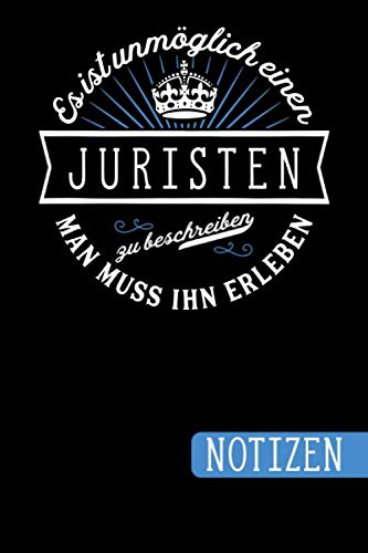Es ist unmöglich einen Juristen zu beschreiben: Man muss ihn erleben - Notizbuch | Journal | To Do Liste mit über 100 linierten Seiten und viel Platz ... - Geschenkidee für Juristen und Juristinnen Law