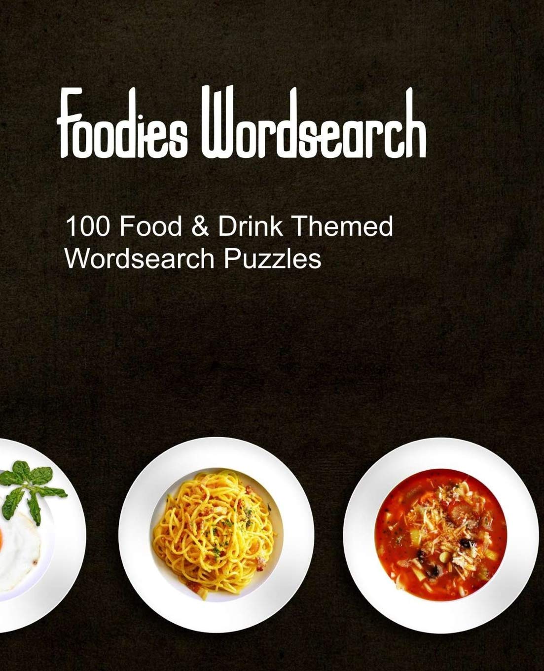 Foodies Wordsearch: 100 Puzzles With a Food Drink and Cooking Theme Leisure & Fun