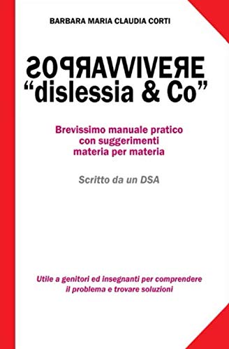 sopravvivere a dislessia & Co.: breve manuale pratico con suggerimenti materia per materia book