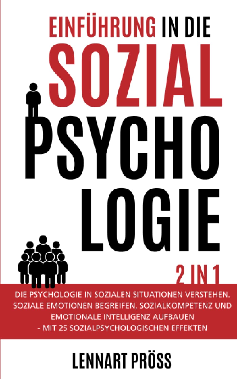 Einführung in die Sozialpsychologie - 2 in 1: Die Psychologie in sozialen Situationen verstehen. Soziale Emotionen begreifen, Sozialkompetenz und ... - mit 25 sozialpsychologischen Effekten Medicine
