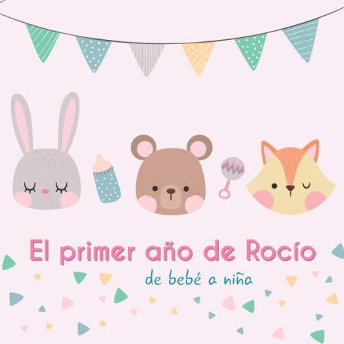 El primer año de Rocío - de bebé a niña: Álbum de tu bebé para completar con las experiencias vividas durante su primer año book