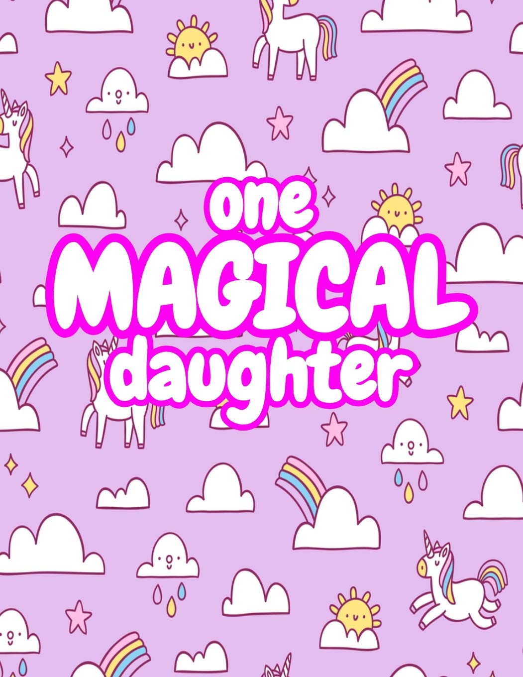 One Magical Daughter: Cute Unicorn Journal Diary Notebook for Girls to Write In - Perfect as Birthday Gift, Christmas Basket Fillers and Children's Party Favors - Design Code A4 2251 Books