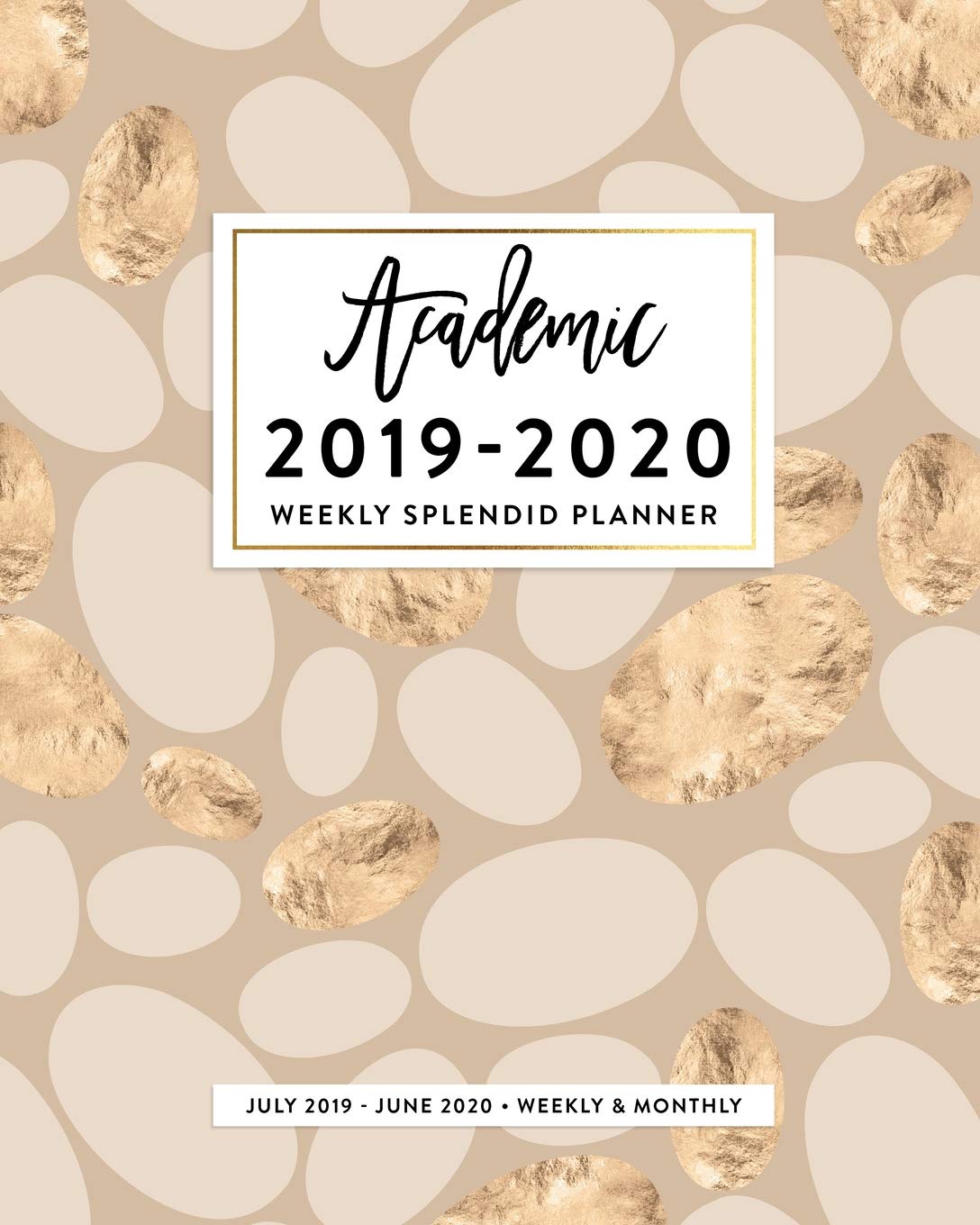 Academic 2019-2020 Weekly Splendid Planner, July 2019 - June 2020, Weekly & Monthly: Modern Muted Gold Pattern Graphic Dated 12 Month Calendar ... Checklists, Notes and Goal Setting Pages book