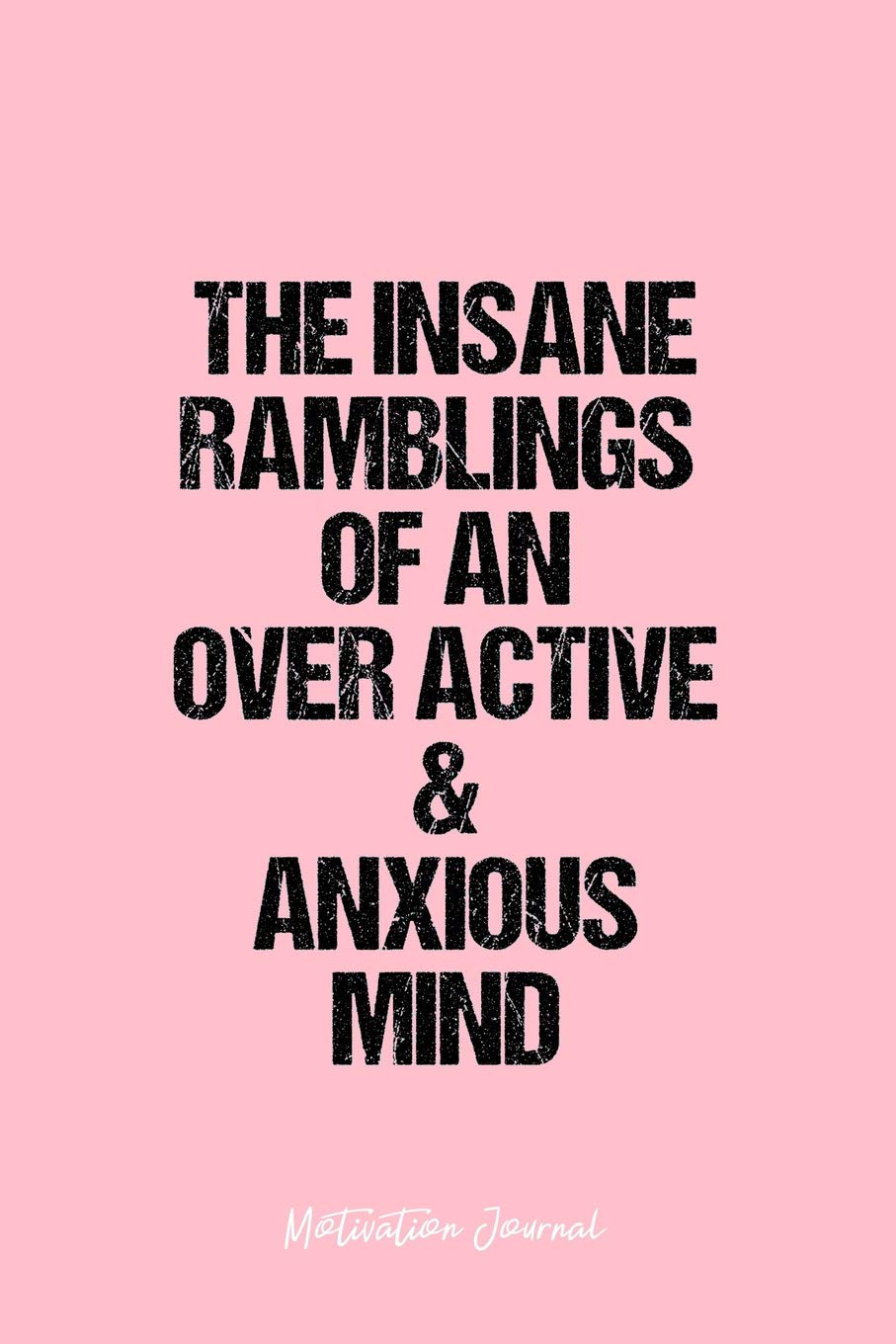 Motivation Journal: Dot Grid Gift Idea - The Insane Ramblings Of An Over Active & Anxious Mind Motivation Quote Journal - Pink Dotted Diary, ... Travel, Goal, Bullet Notebook - 6x9 120 pages book