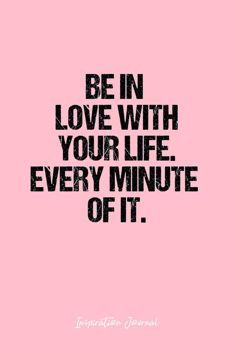 Inspiration Journal: Dot Grid Gift Idea - Be In Love With Your Life. Every Minute Of It. Inspiration Quote Journal - Pink Dotted Diary, Planner, ... Travel, Goal, Bullet Notebook - 6x9 120 pages Books