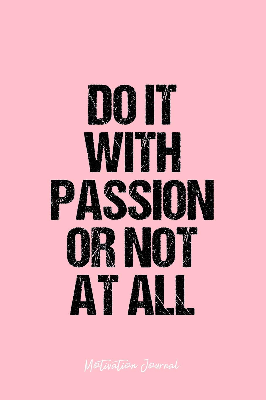 Motivation Journal: Dot Grid Gift Idea - Do It With Passion Or Not At All Motivation Quote Journal - Pink Dotted Diary, Planner, Gratitude, Writing, Travel, Goal, Bullet Notebook - 6x9 120 pages Books