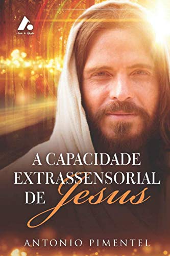 A CAPACIDADE EXTRASSENSORIAL DE JESUS (1, Band 1) Religion & Esotericism