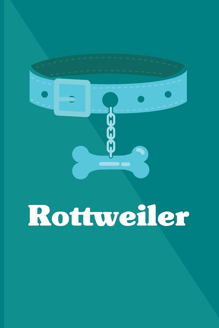 Rottweiler: Dog Breed Notebook, blue and teal collar notebook cover with 120 blank, lined pages. book