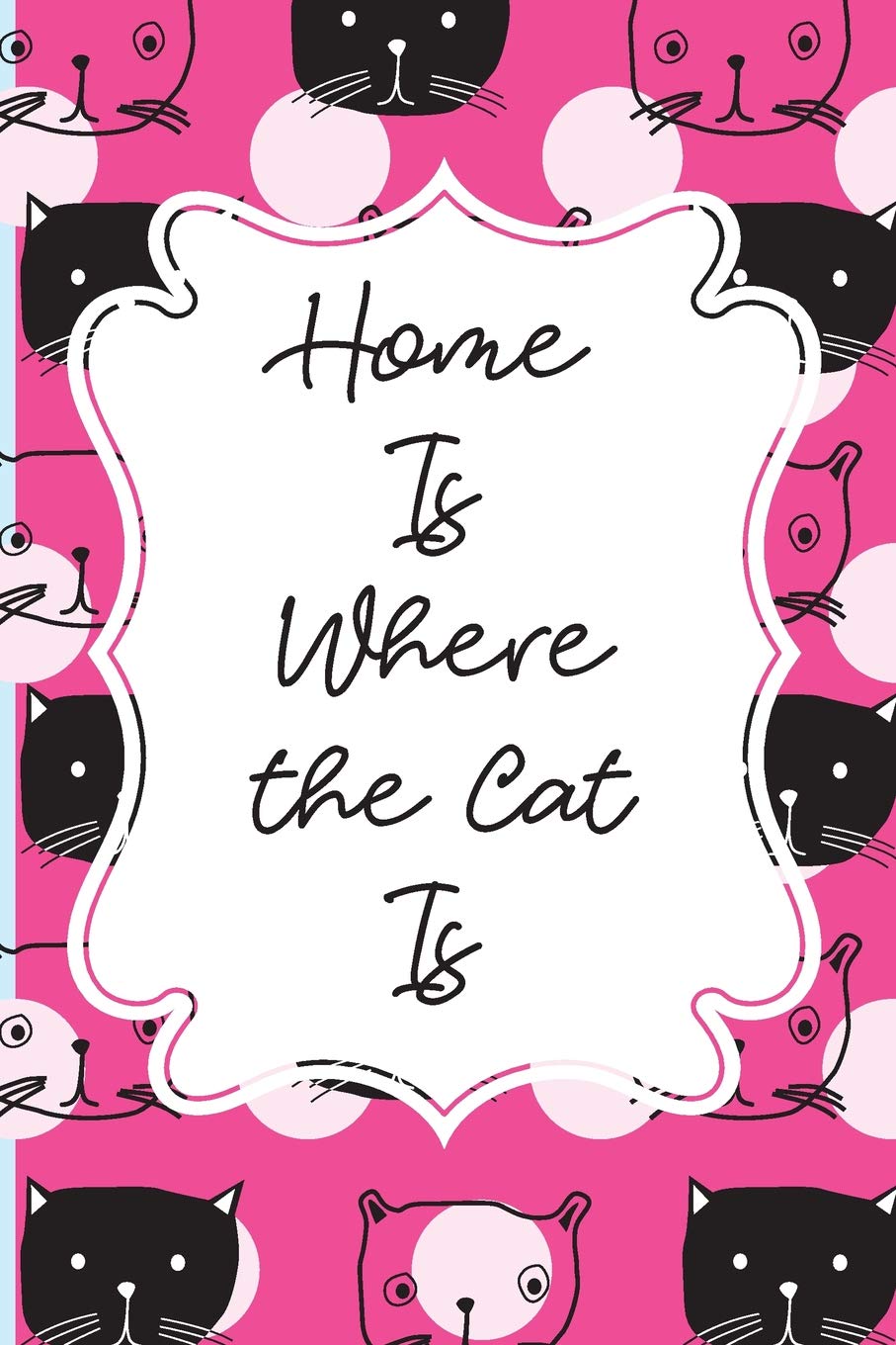 Home Is Where the Cat Is: Cat Journal - beautiful gift for women, Pink and blue notebook cover with 120 blank, lined pages. book