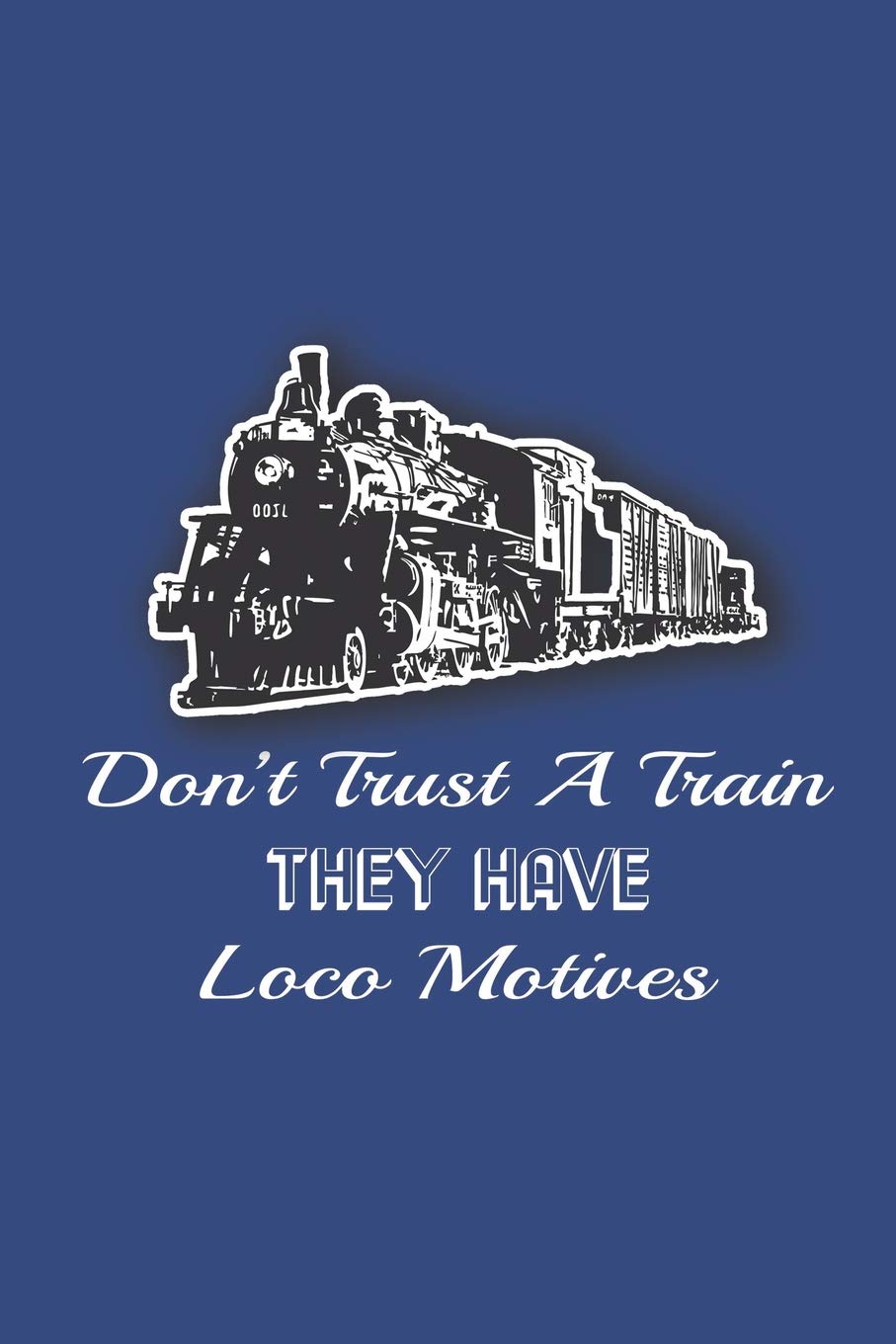 Don't Trust A Train - They Have Loco Motives: Train Notebook Funny Pun Blank Wide Ruled Line Paper 6 x 9 Train Lovers Gifts for Men Women Business & Technology