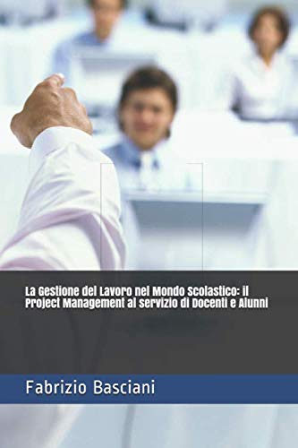 La Gestione del Lavoro nel Mondo Scolastico: il Project Management al servizio di Docenti e Alunni Study Guides