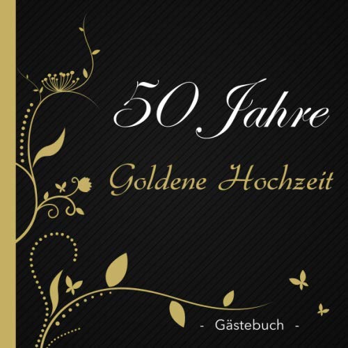 50 Jahre Goldene Hochzeit - Gästebuch -: stilvolles Gästebuch zur Goldenen Hochzeit im Format ca. 21x21cm mit Softcover Partnership & Love