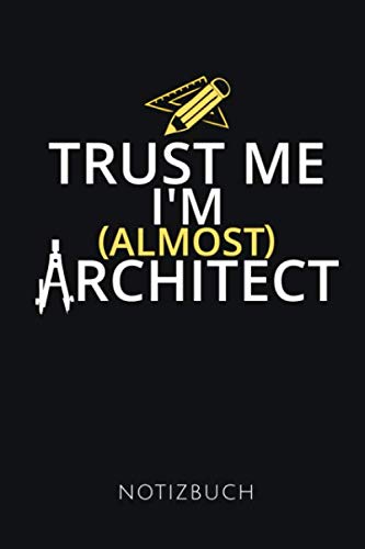 TRUST ME I'M (ALMOST) ARCHITECT NOTIZBUCH: Lustiges Skizzenbuch | 120 Seiten, Punkteraster | perfekt zum Zeichnen | Geschenkidee für Architekten | Format 6x9 DIN A5 | Soft cover matt Architecture