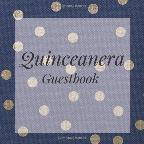 Quinceanera Guestbook: Navy Gold Polka Dots Happy Birthday Event Signing Celebration Guest Visitor Book w/ Photo Space Gift Log - Party Reception ... for Special Sweet Memories - Unique Idea book