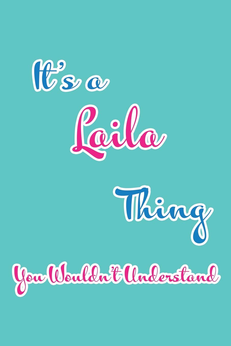 It's a Laila Thing You Wouldn't Understand: Blank Lined 6x9 Name Monogram Emblem Journal/Notebooks as Birthday, Anniversary, Christmas, Thanksgiving, ... Holiday or occasion Gifts For Girls and Women book