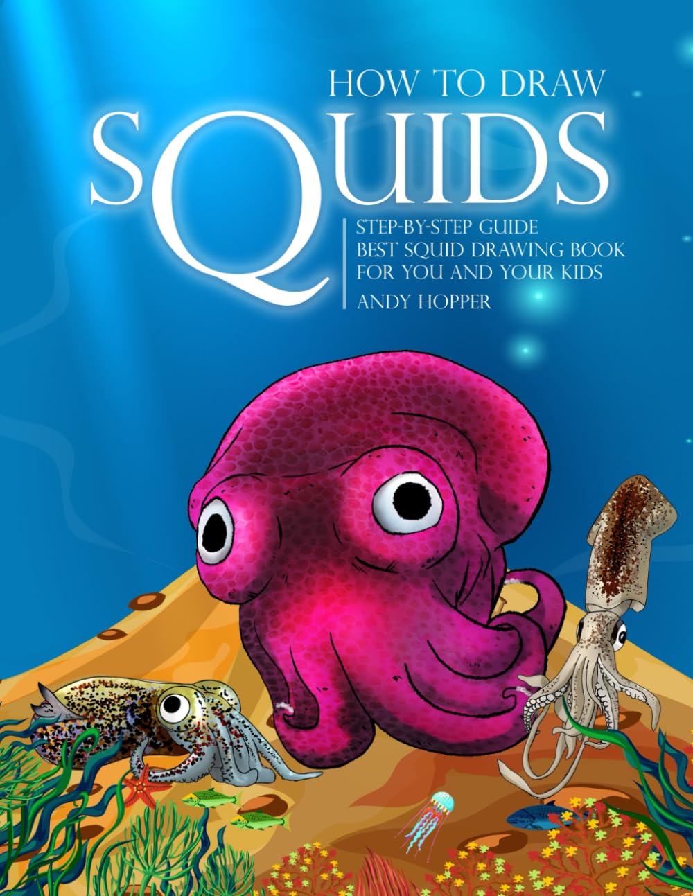 How to Draw Squids Step-by-Step Guide: Best Squid Drawing Book for You and Your Kids Non-fiction