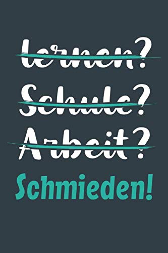 lernen? Schule? Arbeit? Schmieden!: Notizbuch - tolles Geschenk für Notizen, Scribbeln und Erinnerungen aufbewahren | liniert mit 100 Seiten book