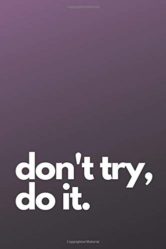 Don't Try, Do It.: Motivational Notebook, Journal, Diary (110 Pages, Blank, 6x9, Purple) Business, Finance & Career