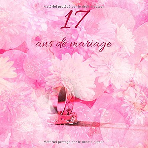17 Ans De Mariage: Livre D'Anniversaire - Livre D'Or Mariage - Souvenirs De Noces - Pour entrer et remplir - Rose Partnership & Love