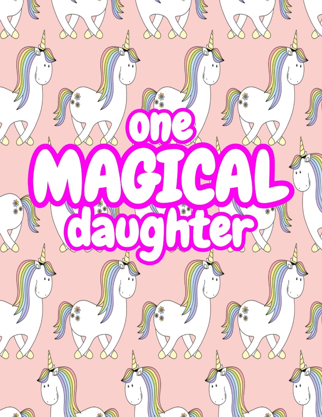 One Magical Daughter: Cute Unicorn Journal Diary Notebook for Girls to Write In - Perfect as Birthday Gift, Christmas Basket Fillers and Children's Party Favors - Design Code A4 1295 Books