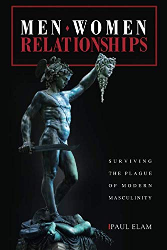 Men. Women. Relationships: Surviving the Plague of Modern Masculinity Parents & Children