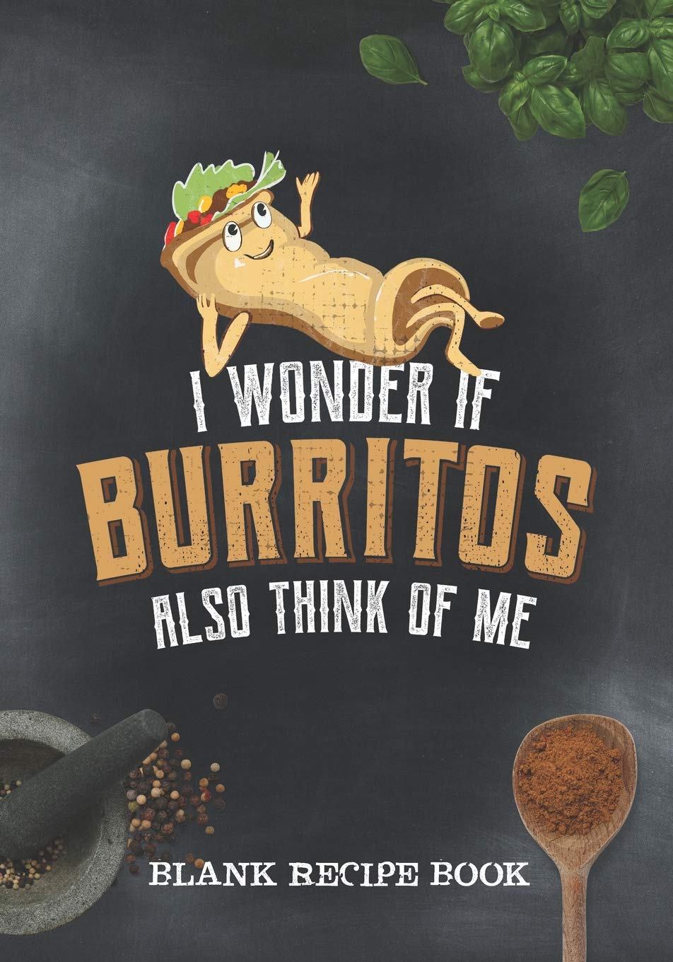 Blank Recipe Book • I Wonder If Burritos Also Think Of Me: Blank Recipe Book To Write In • Lined • 110 Pages - 7“ X 10“ book