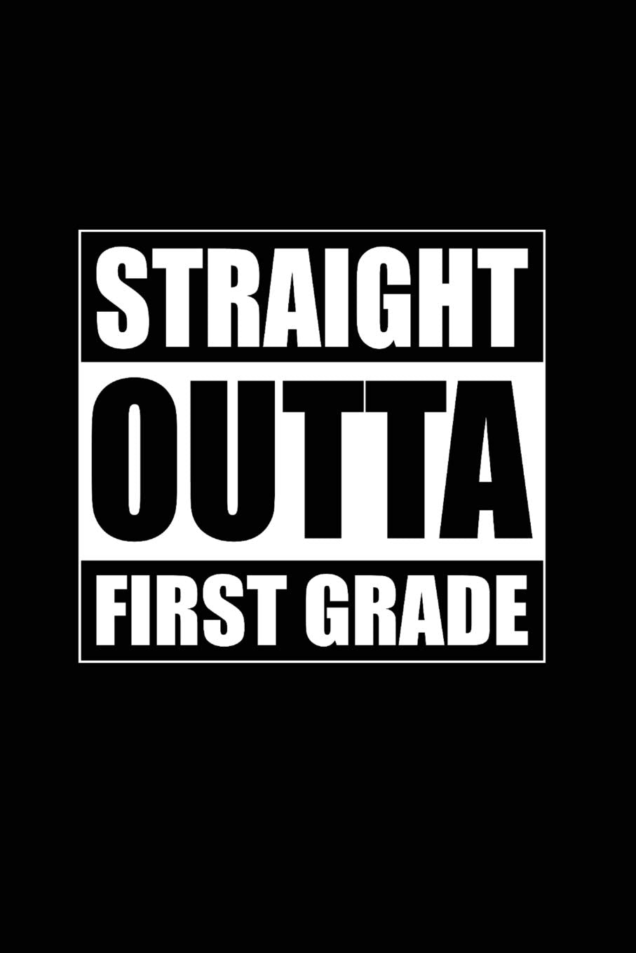 Straight Outta First Grade: Beautiful Notebook Journal Diary Graduate Gift for Inspirational Thoughts and Writings Funny Graduation Appreciation ... for Graduating Women & Men under 10 dollars Media & Communication