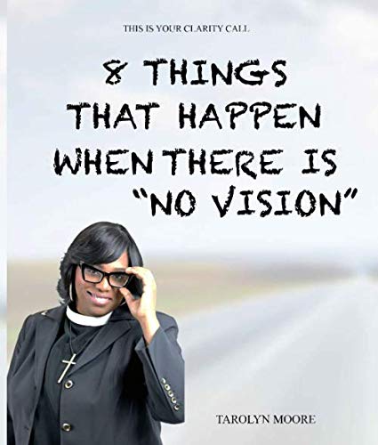 8 things that happen when there is "no vision": This is your clarity call book