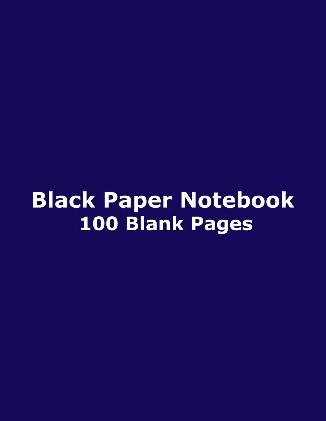 Black Paper Notebook - 100 Blank Pages: Blank Unruled / Unlined Paper, 8.5" x 11", 21.6 cm x 27.9 cm, for Journal, Diary, Sketch, Drawing, Doodle, Art, Navy Blue Glossy Cover Non-fiction
