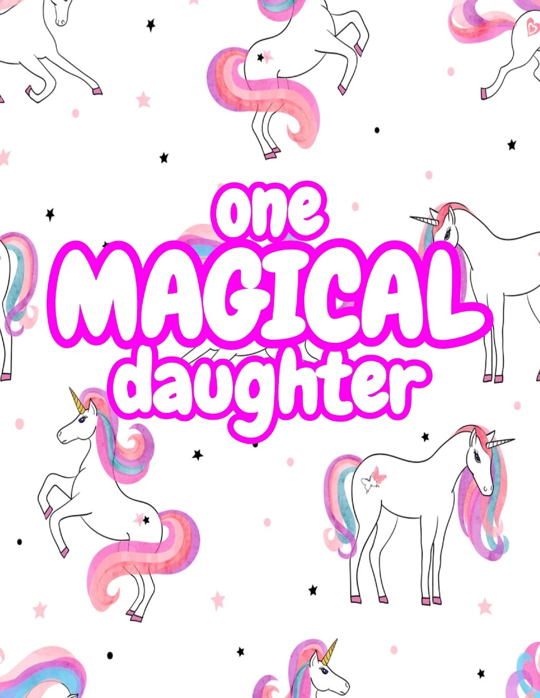One Magical Daughter: Cute Unicorn Journal Diary Notebook for Girls to Write In - Perfect as Birthday Gift, Christmas Basket Fillers and Children's Party Favors - Design Code A4 1345 book