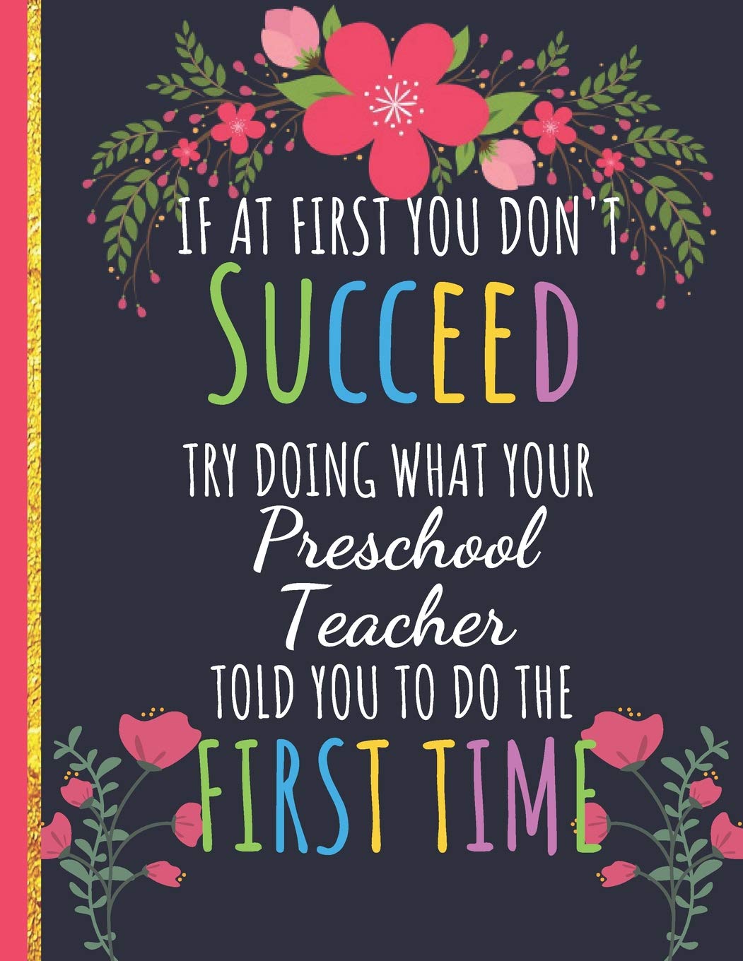 Try Doing What Your Preschool Teacher Told You To Do The First Time: Funny Notebook for Teacher: Great Gift for Teacher Appreciation/Thank You/Retirement/Year End Gift Education & Training