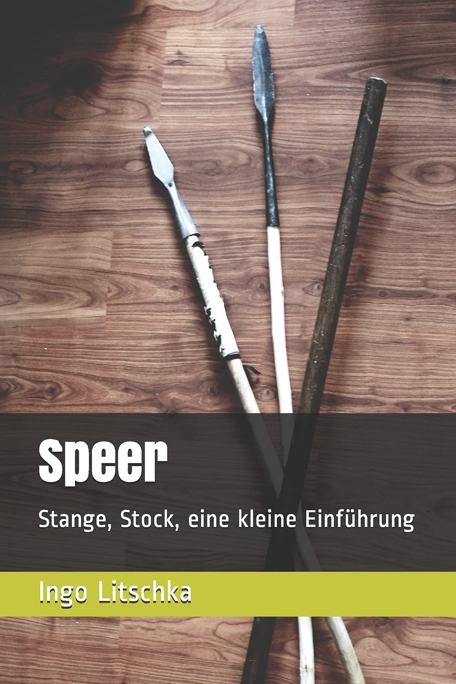 Speer: Stange, Stock, eine kleine Einführung (System der Klingen) Leisure & Fun