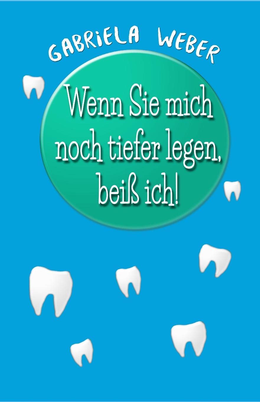 Wenn Sie mich noch tiefer legen, beiß ich! (Dentalschmöker, Band 1) Humour & Satire