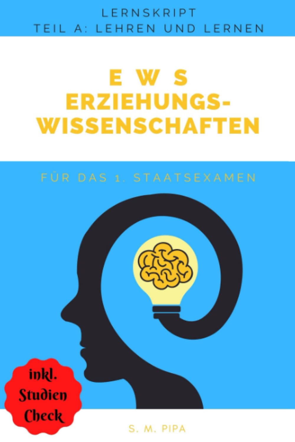 Lernskript Erziehungswissenschaften für das 1. Staatsexamen auf Lehramt: TEIL A: Psychologie des Lehrens und Lernens Psychology