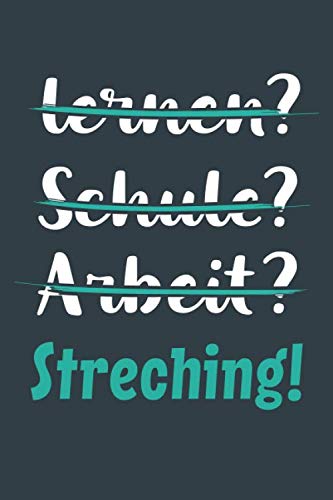lernen? Schule? Arbeit? Streching!: Notizbuch - tolles Geschenk für Notizen, Scribbeln und Erinnerungen aufbewahren | liniert mit 100 Seiten Books