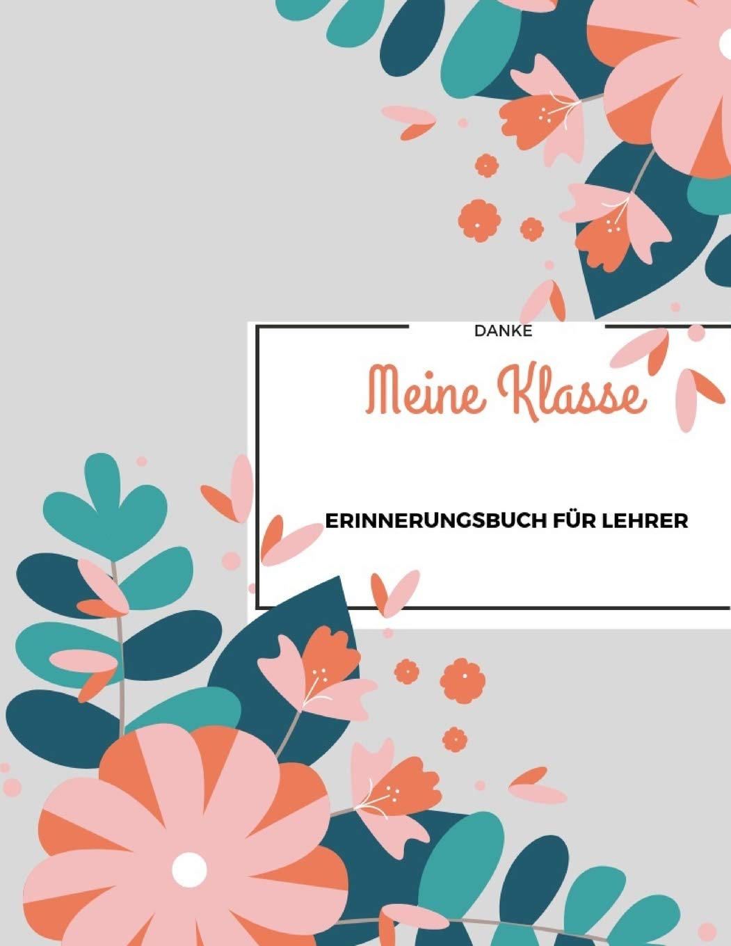 Meine Klasse: Ein Erinnerungsbuch für Lehrer/-innen I Abschiedsgeschenk für Lehrer von Schülern I Dankeschön für Lehrer I Individuelles Geschenk für ... an die Klasse I 8,5“ x 11“ I 67 Seiten book